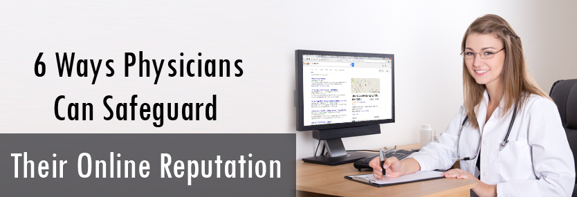 6 Ways Physicians Can Safeguard Their Online Reputation