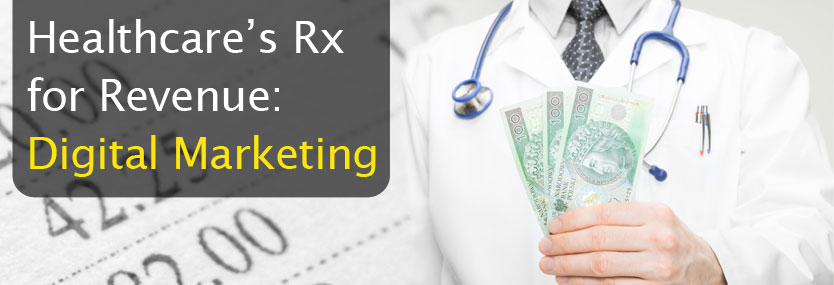 Healthcare’s Rx for Revenue: Digital Marketing