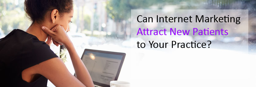 Can Internet Marketing Attract New Patients to Your Practice?