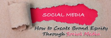 How to Create Brand Equity Through Social Media