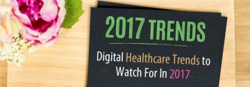 Digital Healthcare Trends to Watch For In 2017