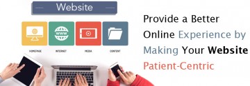 Provide a Better Online Experience by Making Your Website Patient-Centric