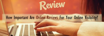 How Important Are Online Reviews For Your Online Visibility