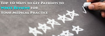 10 Ways to Get Patients to Write Reviews for Your Medical Practice