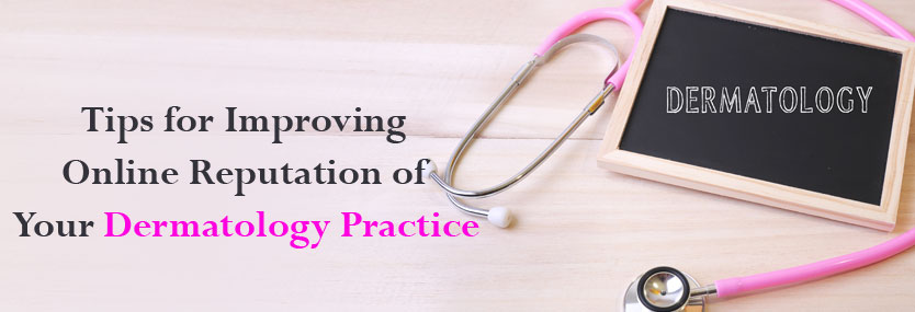 Tips for Improving Online Reputation of Your Dermatology Practice