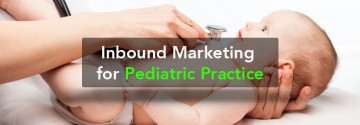 Inbound Marketing for Pediatric Practice