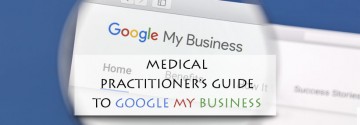 A Medical Practitioner’s Complete Guide to Google My Business