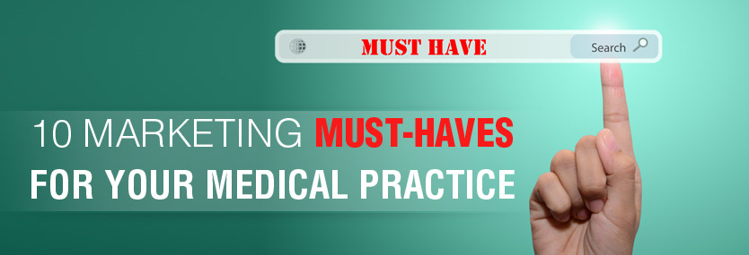 10 Marketing Must-Haves for your Medical Practice