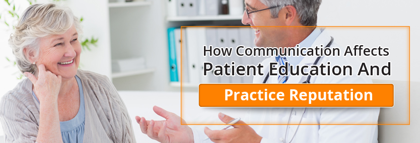 How Communication Affects Patient Education and Practice Reputation