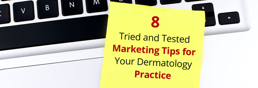 8 Tried and Tested Marketing Tips for Your Dermatology Practice