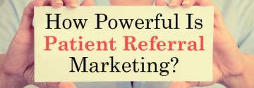 How Powerful Is Patient Referral Marketing