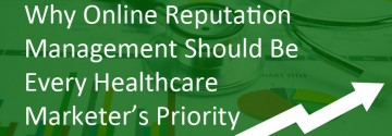 Why Online Reputation Management Should Be Every Healthcare Marketer’s Priority
