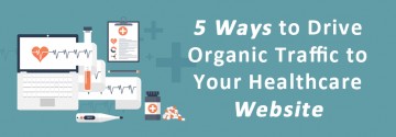 Ways to Drive Organic Traffic to Your Healthcare Website