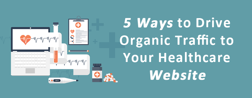 5 Ways to Drive Organic Traffic to Your Healthcare Website