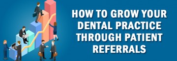 How to Grow Your Dental Practice Through Patient Referrals